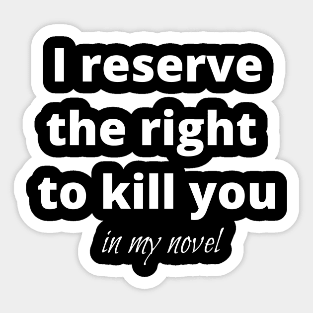 I reserve the right to kill you in my novel Sticker by kikarose